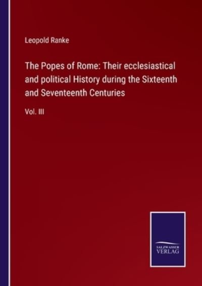 The Popes of Rome - Leopold Von Ranke - Bøker - Salzwasser-Verlag - 9783752556827 - 13. januar 2022