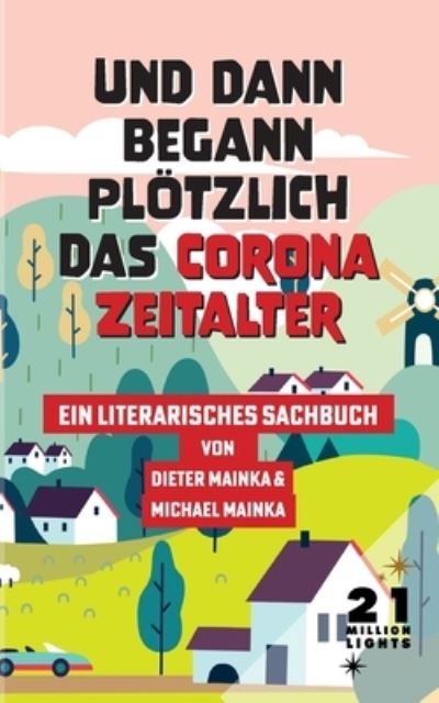 Cover for Dieter Mainka · Und dann begann ploetzlich das Corona Zeitalter (Paperback Book) (2021)