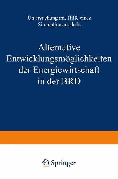 Alternative Entwicklungsmeoglichkeiten Der Energiewirtschaft in Der BRD: Untersuchung Mit Hilfe Eines Simulationsmodells - Rath-Nagel - Kirjat - Birkhauser Verlag AG - 9783764308827 - 1977