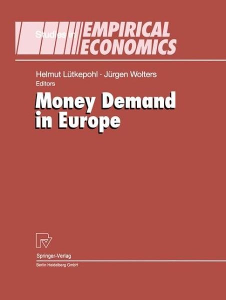 Money Demand in Europe - Studies in Empirical Economics - H Lutkepohl - Bøger - Springer-Verlag Berlin and Heidelberg Gm - 9783790811827 - 18. februar 1999
