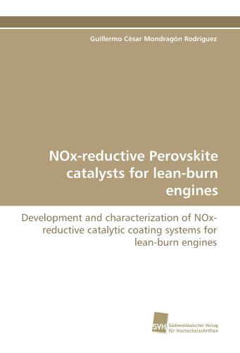 Cover for Guillermo César Mondragón Rodríguez · Nox-reductive Perovskite Catalysts for Lean-burn Engines: Development and Characterization of Nox-reductive Catalytic Coating Systems for Lean-burn Engines (Paperback Book) (2009)