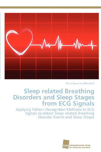 Cover for Hans-joachim Mörsdorf · Sleep Related Breathing Disorders and Sleep Stages from Ecg Signals: Applying Pattern Recognition Methods to Ecg Signals to Detect Sleep Related Breathing Disorder Events and Sleep Stages (Paperback Book) (2012)