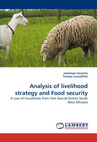 Cover for Tesfaye Lema (Phd) · Analysis of Livelihood Strategy and Food Security: a Case of Households from Yem Special District South West Ethiopia (Paperback Book) (2010)