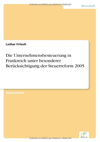 Cover for Lothar Fritsch · Die Unternehmensbesteuerung in Frankreich unter besonderer Berucksichtigung der Steuerreform 2005 (Paperback Book) [German edition] (2005)