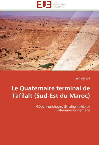 Cover for Larbi Boudad · Le Quaternaire Terminal De Tafilalt (Sud-est Du Maroc): Géochronologie, Stratigraphie et Paléoenvironnement (Paperback Book) [French edition] (2018)