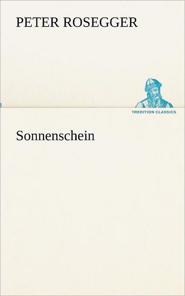 Cover for Peter Rosegger · Sonnenschein (Tredition Classics) (German Edition) (Pocketbok) [German edition] (2012)