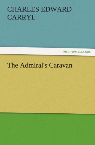 Cover for Charles Edward Carryl · The Admiral's Caravan (Tredition Classics) (Paperback Book) (2011)