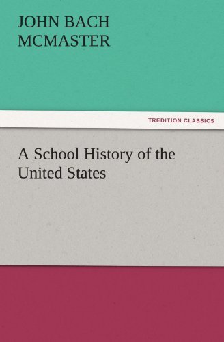 A School History of the United States (Tredition Classics) - John Bach Mcmaster - Kirjat - tredition - 9783842448827 - torstai 3. marraskuuta 2011