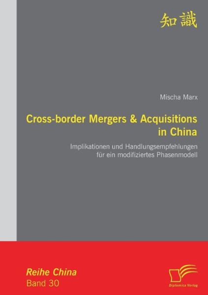 Cover for Mischa Marx · Cross-border Mergers &amp; Acquisitions in China: Implikationen und Handlungsempfehlungen fur ein modifiziertes Phasenmodell (Paperback Book) [German edition] (2011)