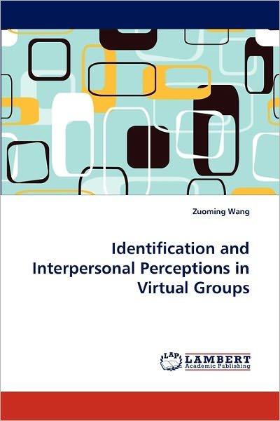 Cover for Zuoming Wang · Identification and Interpersonal Perceptions in Virtual Groups (Taschenbuch) (2011)
