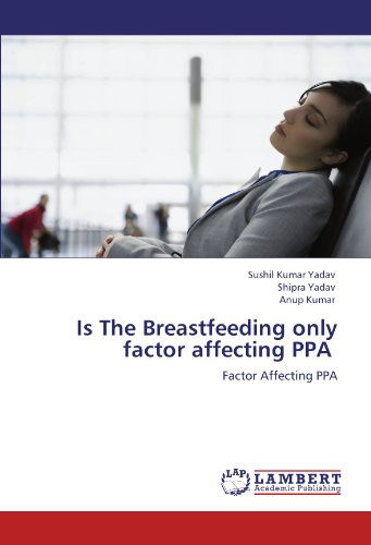 Cover for Anup Kumar · Is the Breastfeeding Only  Factor Affecting Ppa (Paperback Book) (2011)