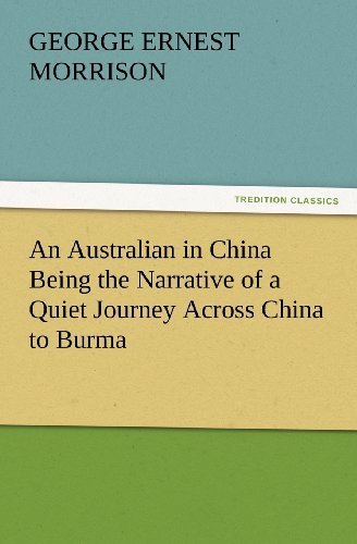 Cover for George Ernest Morrison · An Australian in China Being the Narrative of a Quiet Journey Across China to Burma (Tredition Classics) (Paperback Book) (2012)