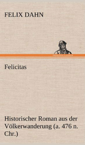 Cover for Felix Dahn · Felicitas (Hardcover Book) [German edition] (2012)