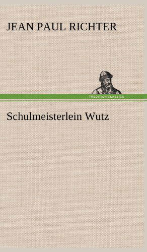 Cover for Jean Paul Richter · Schulmeisterlein Wutz (Hardcover Book) [German edition] (2012)