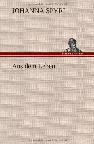 Cover for Johanna Spyri · Aus Dem Leben (Gebundenes Buch) [German edition] (2012)