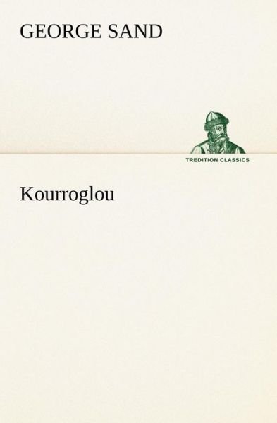 Cover for George Sand · Kourroglou (Tredition Classics) (French Edition) (Taschenbuch) [French edition] (2012)