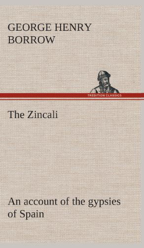 Cover for George Henry Borrow · The Zincali: an Account of the Gypsies of Spain (Hardcover Book) (2013)