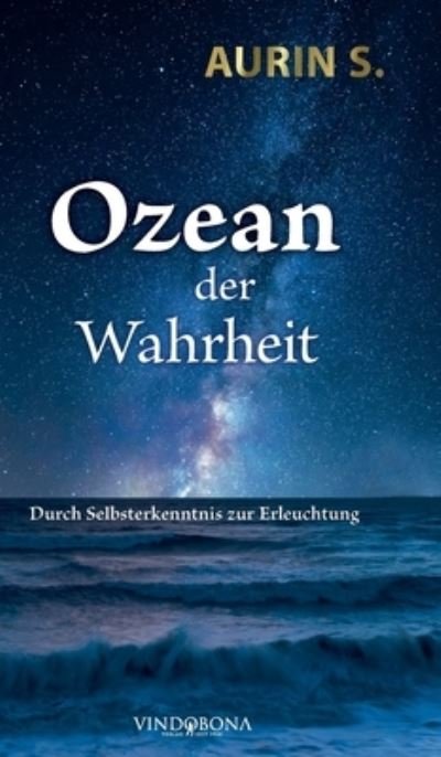 Cover for Aurin S · Ozean der Wahrheit: Durch Selbsterkenntnis zur Erleuchtung (Hardcover Book) (2020)