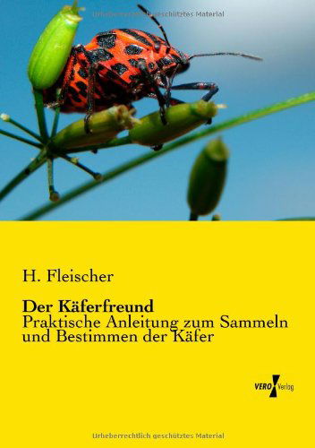 Cover for H. Fleischer · Der Kaeferfreund: Praktische Anleitung Zum Sammeln Und Bestimmen Der Kaefer (Taschenbuch) [German edition] (2019)