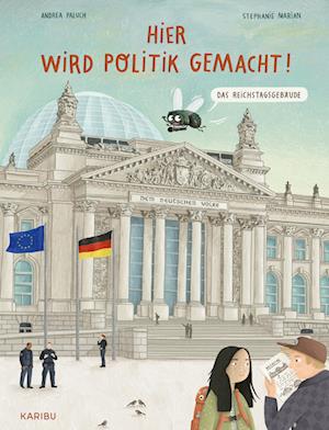 Hier wird Politik gemacht! - Das Reichstagsgebäude - Andrea Paluch - Kirjat - Karibu – ein Verlag der Edel Verlagsgrup - 9783961293827 - lauantai 6. heinäkuuta 2024