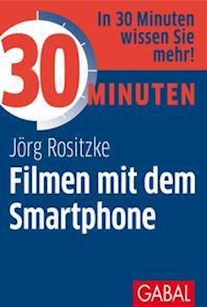 Cover for Jörg Rositzke · 30 Minuten Filmen mit dem Smartphone (Paperback Book) (2021)