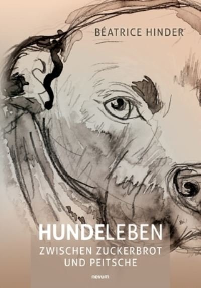 Cover for B?atrice Hinder · Hundeleben - zwischen Zuckerbrot und Peitsche (Paperback Book) (2021)