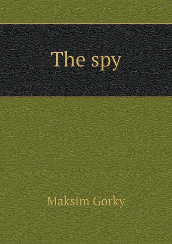 Cover for Maksim Gorky · The Spy (Paperback Book) (2013)