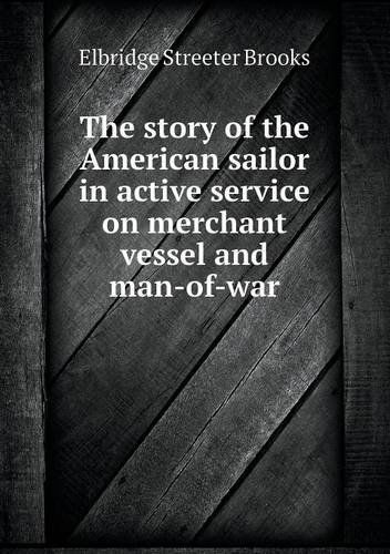 Cover for Elbridge Streeter Brooks · The Story of the American Sailor in Active Service on Merchant Vessel and Man-of-war (Paperback Book) (2013)