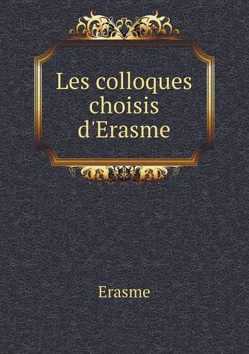 Les Colloques Choisis D'erasme - Erasme - Books - Book on Demand Ltd. - 9785518930827 - February 24, 2013