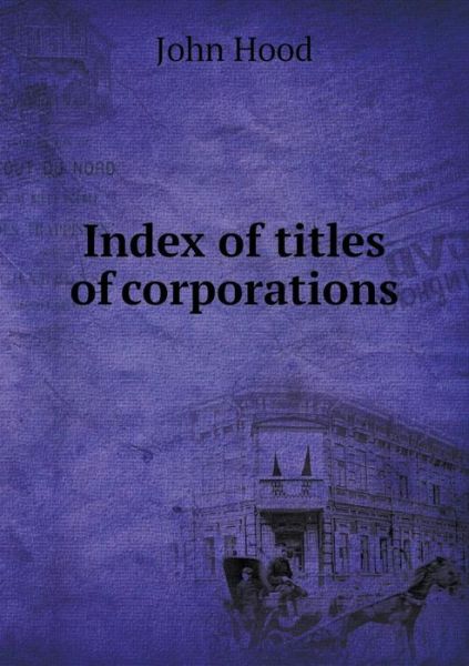 Cover for John Hood · Index of Titles of Corporations (Paperback Book) (2014)