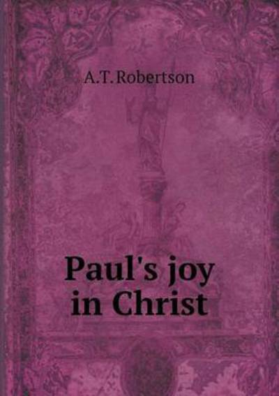 Cover for A T Robertson · Paul's Joy in Christ (Paperback Book) (2015)