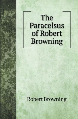 Cover for Robert Browning · The Paracelsus of Robert Browning (Hardcover Book) (2022)