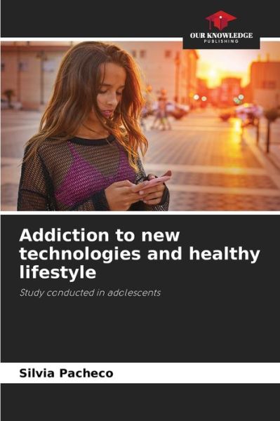 Cover for Silvia Pacheco · Addiction to new technologies and healthy lifestyle (Paperback Book) (2021)