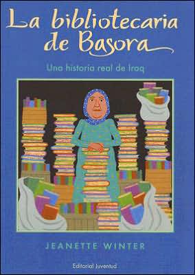 Cover for Jeanette Winter · La Bibliotecaria De Basora: Una Historia Real De Iraq (Hardcover Book) [Spanish edition] (2007)