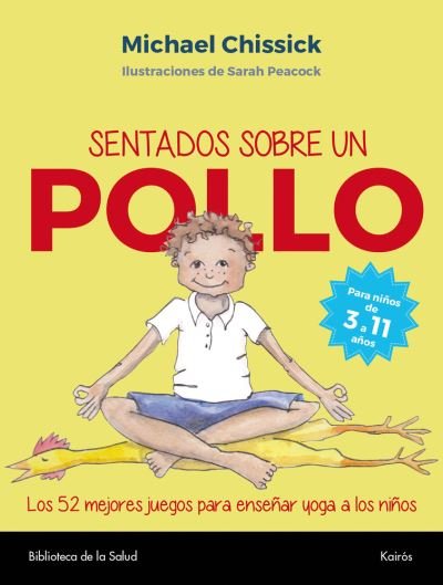 Cover for Michael Chissick · Sentados Sobre Un Pollo. Los 52 Mejores Juegos Para Enseñar Yoga a Los Niños (Taschenbuch) (2019)