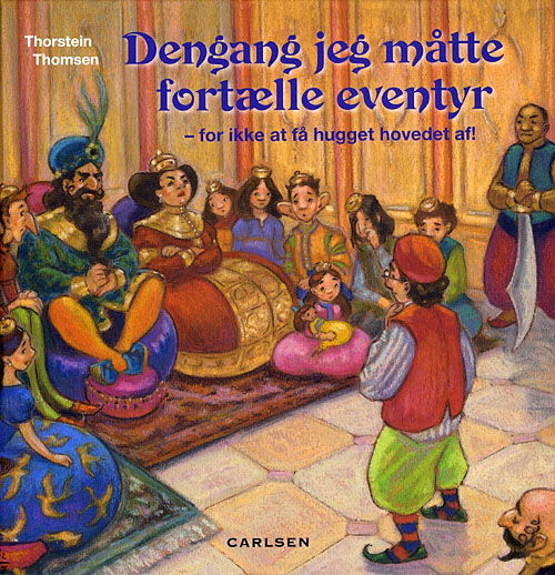 Cover for Thorstein Thomsen · Dengang jeg måtte fortælle eventyr for ikke at få hovedet hugget af! (Indbundet Bog) [1. udgave] [Indbundet] (2008)