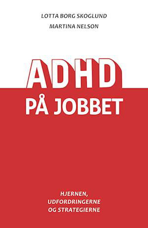 Cover for Lotta Borg Skoglund og Martina Nelson · ADHD på jobbet (Sewn Spine Book) [1th edição] (2023)