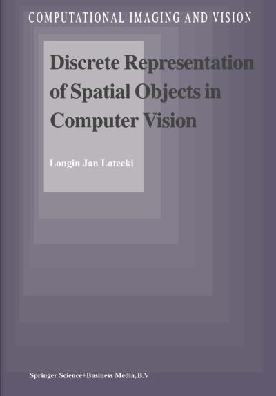 Cover for Longin Jan Latecki · Discrete Representation of Spatial Objects in Computer Vision - Computational Imaging and Vision (Paperback Book) [Softcover Reprint of the Original 1st Ed. 1998 edition] (2010)