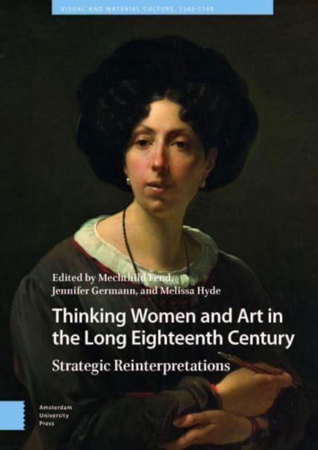 Thinking Women and Art in the Long Eighteenth Century: Strategic Reinterpretations - Visual and Material Culture, 1300-1700 -  - Böcker - Amsterdam University Press - 9789048558827 - 10 februari 2025