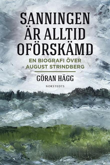 Cover for Göran Hägg · Sanningen är alltid oförskämd : en biografi över August Strindberg (Hardcover Book) (2016)