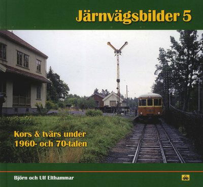 Cover for Lars-Henrik Larsson · Järnvägsbilder: Kors &amp; tvärs under 1960- och 70-talen (Bound Book) (2018)