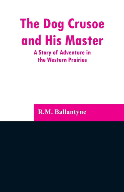 Cover for Robert Michael Ballantyne · The Dog Crusoe and His Master (Paperback Book) (2019)