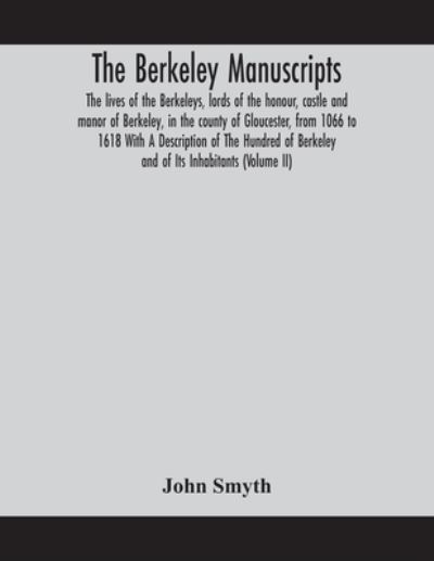 The Berkeley manuscripts. The lives of the Berkeleys, lords of the honour, castle and manor of Berkeley, in the county of Gloucester, from 1066 to 1618 With A Description of The Hundred of Berkeley and of Its Inhabitants (Volume II) - John Smyth - Livros - Alpha Edition - 9789354158827 - 24 de setembro de 2020