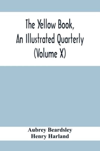 The Yellow Book, An Illustrated Quarterly (Volume X) - Aubrey Beardsley - Bøker - Alpha Edition - 9789354413827 - 8. februar 2020