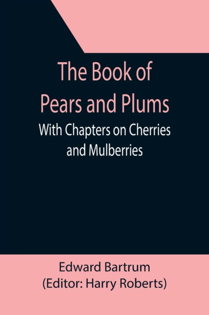 Cover for Edward Bartrum · The Book of Pears and Plums; With Chapters on Cherries and Mulberries (Paperback Book) (2021)