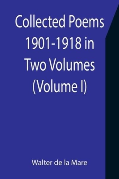 Cover for Walter De La Mare · Collected Poems 1901-1918 in Two Volumes. (Volume I) (Paperback Bog) (2021)