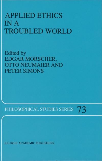 E Morscher · Applied Ethics in a Troubled World - Philosophical Studies Series (Paperback Book) [Softcover reprint of the original 1st ed. 1998 edition] (2012)