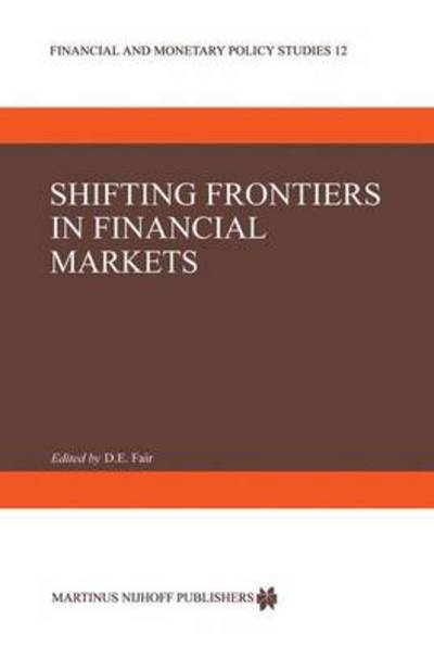 Cover for D E Fair · Shifting Frontiers in Financial Markets - Financial and Monetary Policy Studies (Paperback Book) [Softcover reprint of the original 1st ed. 1986 edition] (2011)