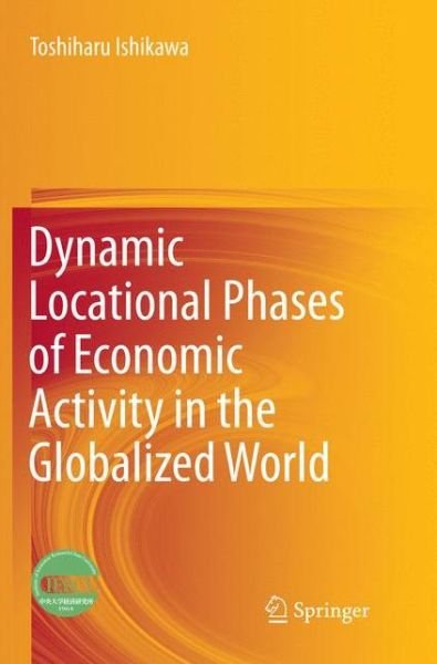 Cover for Toshiharu Ishikawa · Dynamic Locational Phases of Economic Activity in the Globalized World (Taschenbuch) [Softcover reprint of the original 1st ed. 2016 edition] (2018)