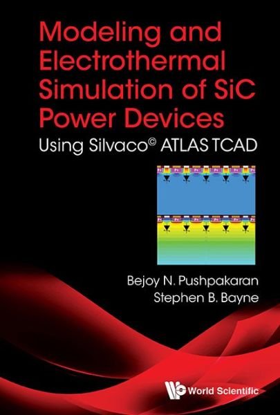 Cover for Pushpakaran, Bejoy N (Texas Tech Univ, Usa) · Modeling And Electrothermal Simulation Of Sic Power Devices: Using SilvacoA© Atlas (Hardcover Book) (2019)